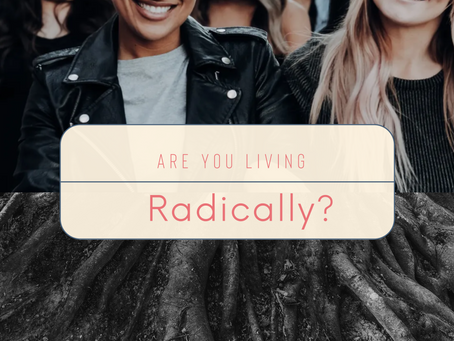 Are you living radically?