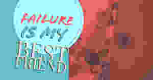 Failure is my Best Friend