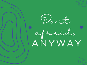 Do it afraid, anyway. 