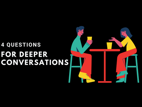 4 Questions for Deeper Conversations