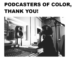NOVEMBER'S NOTABLE PODCASTS OF COLOR  - ALL PODCASTERS OF COLOR! THANK YOU!