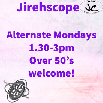 Jirehscope
Alternate Mondays
1.30pm
Over 50s welcome