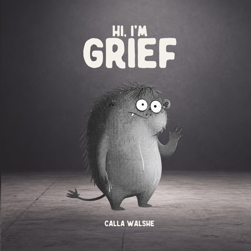 "Hi, I'm Grief" by Calla Walshe — a grey book cover illustrating the Grief character, a furry monster waving hello, from the children's book series that gives kids honest language for grief.