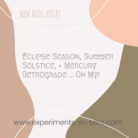 Eclipse Season, Summer Solstice, + Mercury Retrograde … Oh My!