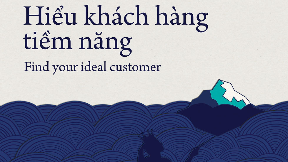 Hiểu khách hàng tiềm năng / Find your ideal customers