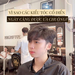 VÌ SAO GIỚI TRẺ NGÀY CÀNG CHUỘNG CÁC KIỂU TÓC CỔ ĐIỂN?