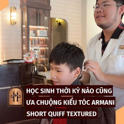 TỪ ARMANI XƯA ĐẾN SHORT QUIFF TEXTURED – VÌ SAO LUÔN ĐƯỢC HỌC SINH SINH VIÊN MÊ MẪN?