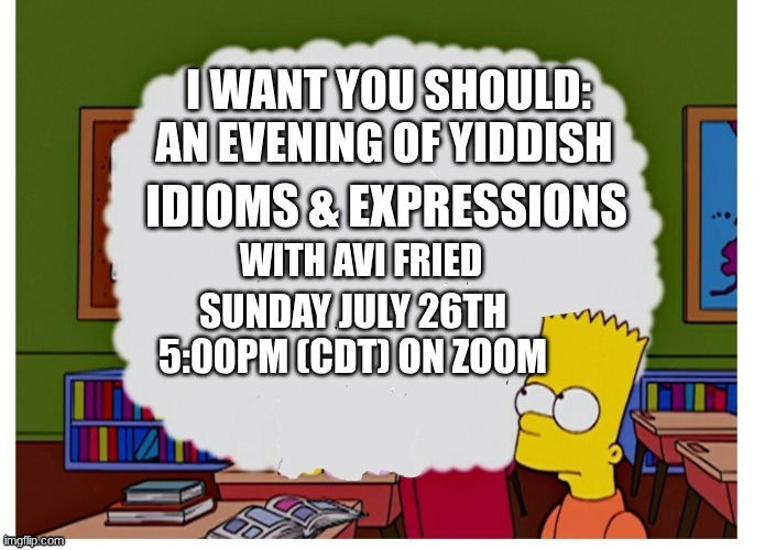 “I want you should! ” - An evening of Yiddish idioms and expressions
