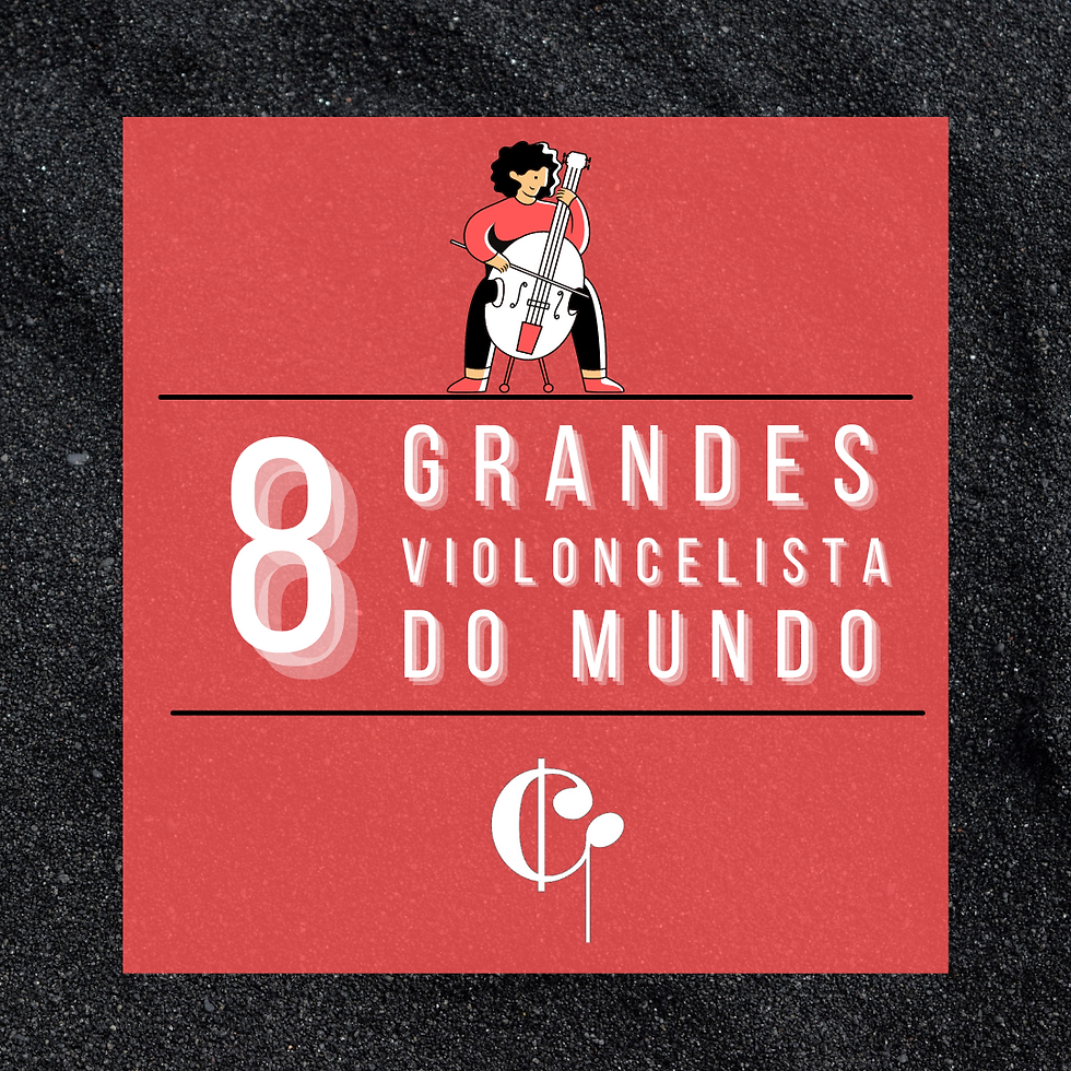 8 Grandes Nomes do Violoncelo