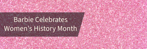 Barbie’s Birthday - Barbie Celebrates Women’s History Month