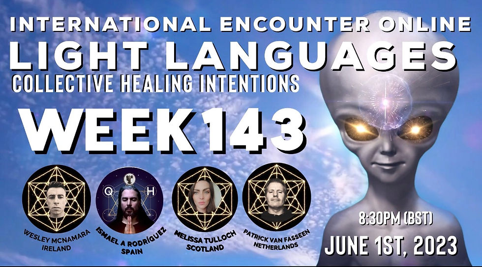 LIGHT LANGUAGES & HEALING INTENTIONS (WEEK 143)