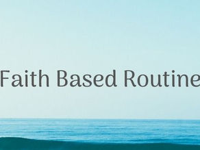 How to get into a Faith Based Routine