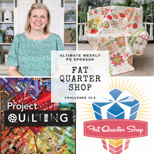 Fat Quarter Shop – Ultimate Weekly Sponsor for Project QUILTING Challenge 15.6