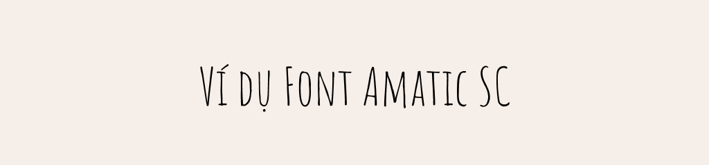 ví dụ cho font chữ amatic sc