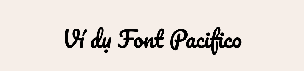ví dụ cho font chữ Pacifico