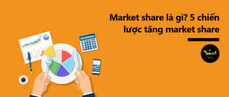 Market Share Là Gì? 5 Chiến Lược Giúp Tăng Market Share