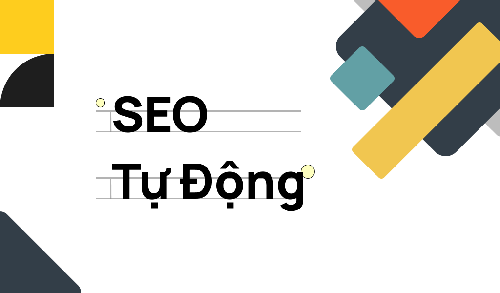 SEO Tự Động Là Gì? Có Tốt Hơn Các Dịch Vụ SEO Thủ Công?
