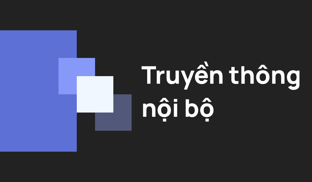 Xây Dựng Kế Hoạch Truyền Thông Nội Bộ Cho Doanh Nghiệp