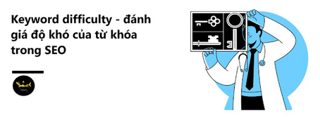Keyword difficulty – Độ khó của từ khóa ảnh hưởng như thế nào đến SEO