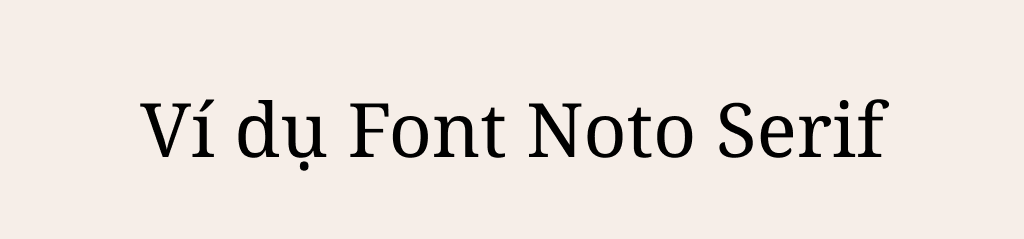 ví dụ cho font chữ noto serif