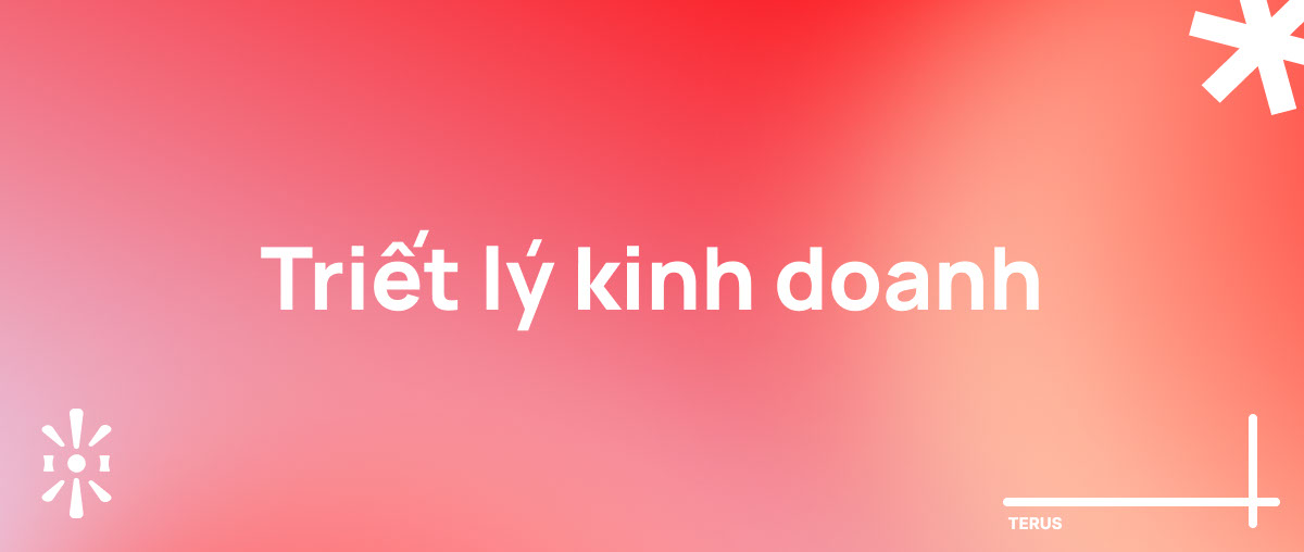 20+ Triết Lý Kinh Doanh “Đắt Giá” Dẫn Lối Doanh Nghiệp