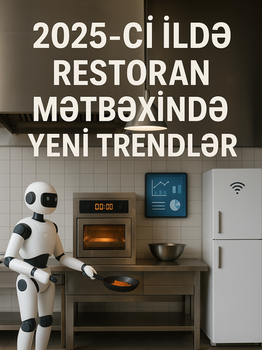 2025-ci ildə Restoran Mətbəxində Yeni Trendlər: Avtomatlaşdırmadan Ağıllı Texnologiyalara