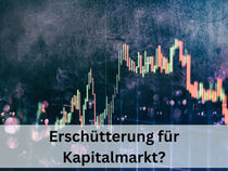 Erschütterung für Kapitalmarkt?