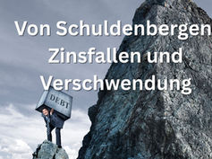 Von Schuldenbergen, Zinsfallen und Verschwendung