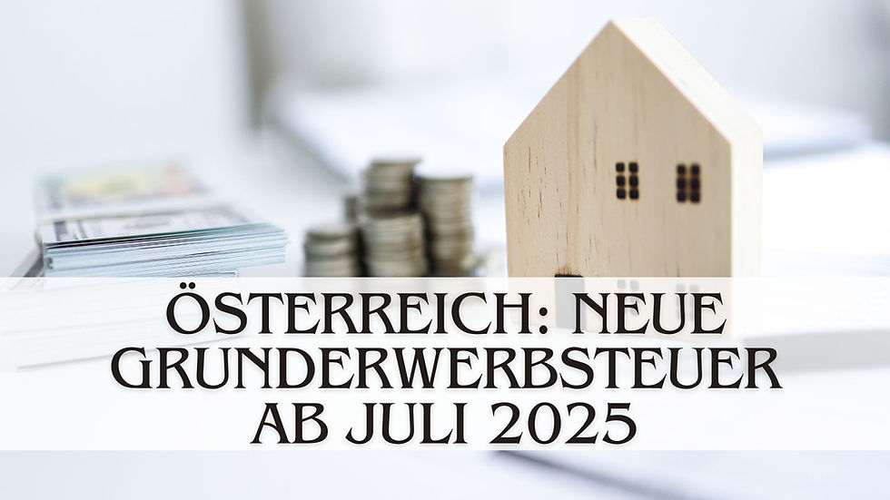 ÖSTERREICH: Neue Grunderwerbsteuer ab Juli 2025
