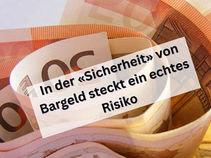 In der «Sicherheit» von Bargeld steckt ein echtes Risiko