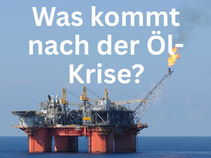 Was kommt nach der Öl-Krise?