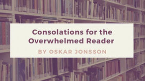 Consolations for the overwhelmed reader