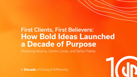 First Clients, First Believers: How Bold Ideas Launched a Decade of Purpose