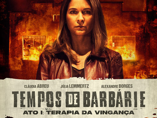 Chega hoje nos cinemas "Tempos de Barbárie" com Cláudia Abreu, Júlia Lemmertz e Alexandre Borges