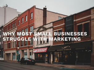 Why Most Small Businesses Struggle With Marketing