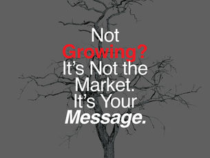 Not Growing? It’s Not the Market — It’s Your Message