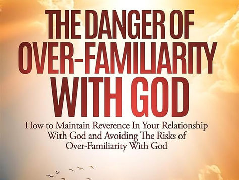The Danger Of Over-Familiarity.