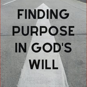 Finding Purpose In God's Will.