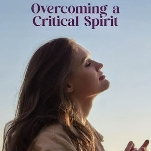 Overcoming A Critical Spirit.