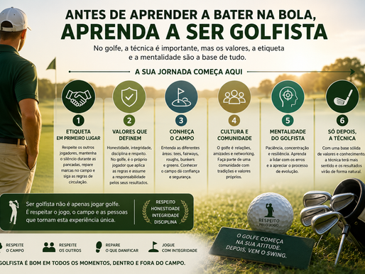 Antes de aprender a bater na bola, aprenda a ser Golfista