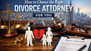 How to Choose the Right Divorce Attorney for You: A Practical Guide to Protecting Your Future