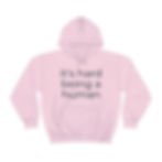 Thumbnail: it's hard being a human Hooded Sweatshirt
