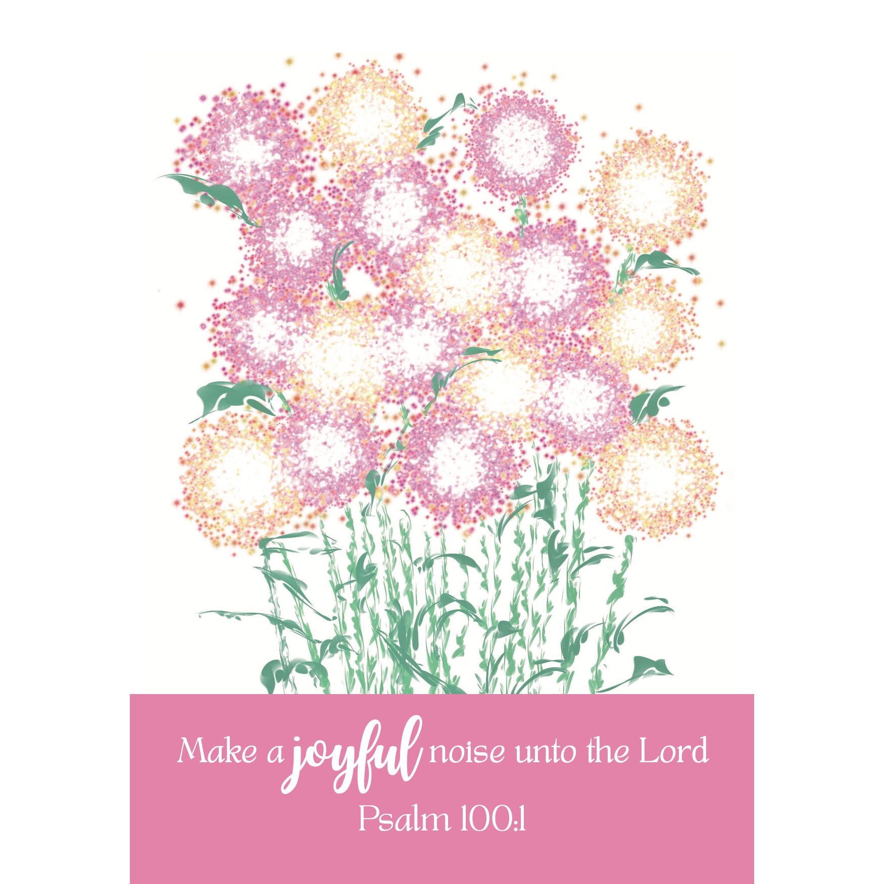 Abstract pink, yellow flowers, text "Make a joyful noise unto the Lord Psalm 100:1".