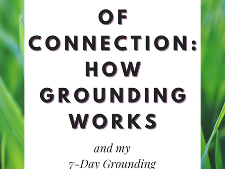 The Science of Connection: How Grounding Works and my 7-Day Grounding Challenge