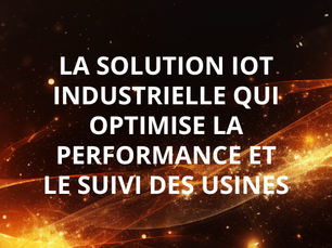 Spark IoT : la solution IoT industrielle qui optimise la performance et le suivi des usines