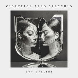 “CICATRICE ALLO SPECCHIO” IL NUOVO SINGOLO DELLE OUT OFFLINE