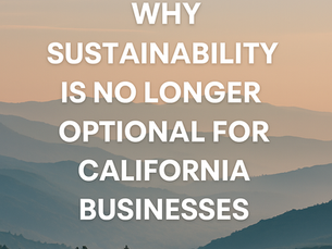 Why Sustainability is No Longer Optional for California Businesses