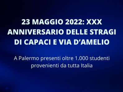 23 MAGGIO 2022: XXX ANNIVERSARIO DELLE STRAGI DI CAPACI E VIA D’AMELIO