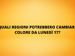 COVID: QUALI REGIONI POTREBBERO CAMBIARE COLORE DA LUNEDÌ 17?