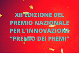 XII EDIZIONE DEL PREMIO NAZIONALE PER L’INNOVAZIONE “PREMIO DEI PREMI’’
